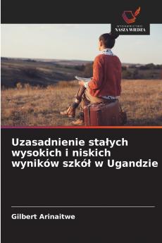 Uzasadnienie sta?ych wysokich i niskich wyników szkó? w Ugandzie