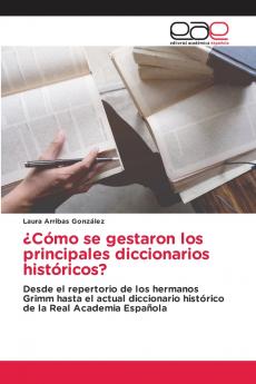 ¿Cómo se gestaron los principales diccionarios históricos?