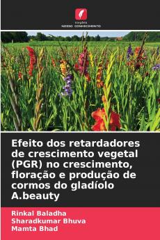 Efeito dos retardadores de crescimento vegetal (PGR) no crescimento floração e produção de cormos do gladíolo A.beauty