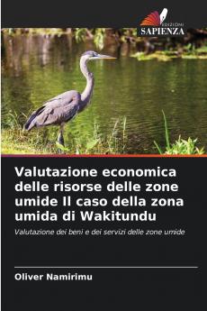 Valutazione economica delle risorse delle zone umide Il caso della zona umida di Wakitundu