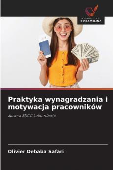 Praktyka wynagradzania i motywacja pracowników