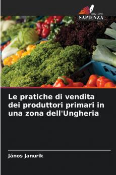Le pratiche di vendita dei produttori primari in una zona dell'Ungheria