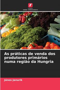 As práticas de venda dos produtores primários numa região da Hungria
