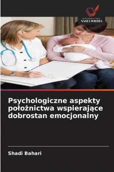 Psychologiczne aspekty położnictwa wspierające dobrostan emocjonalny