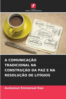 A COMUNICAÇÃO TRADICIONAL NA CONSTRUÇÃO DA PAZ E NA RESOLUÇÃO DE LITÍGIOS