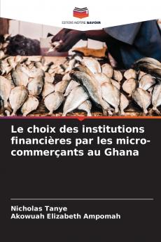 Le choix des institutions financières par les micro-commerçants au Ghana