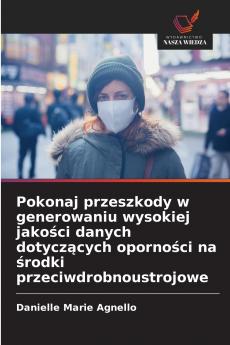 Pokonaj przeszkody w generowaniu wysokiej jakości danych dotyczących oporności na środki przeciwdrobnoustrojowe