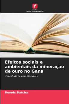 Efeitos sociais e ambientais da mineração de ouro no Gana