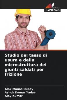 Studio del tasso di usura e della microstruttura dei giunti saldati per frizione