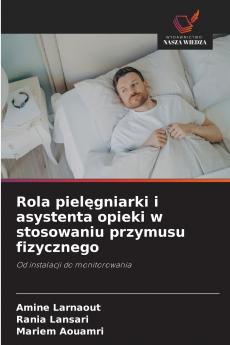 Rola pielęgniarki i asystenta opieki w stosowaniu przymusu fizycznego
