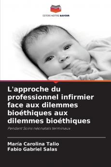 L'approche du professionnel infirmier face aux dilemmes bioéthiques aux dilemmes bioéthiques
