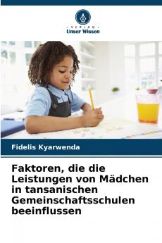 Faktoren die die Leistungen von Mädchen in tansanischen Gemeinschaftsschulen beeinflussen