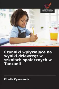 Czynniki wpływające na wyniki dziewcząt w szkołach społecznych w Tanzanii