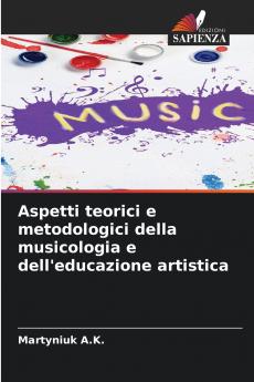 Aspetti teorici e metodologici della musicologia e dell'educazione artistica