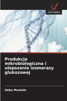 Produkcja mikrobiologiczna i ulepszanie izomerazy glukozowej