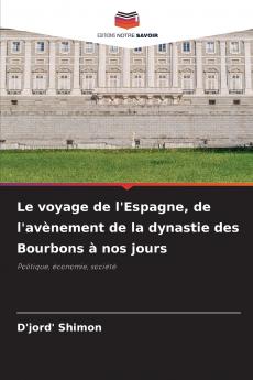 Le voyage de l'Espagne de l'avènement de la dynastie des Bourbons à nos jours