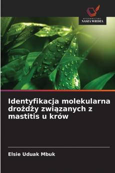 Identyfikacja molekularna drożdży związanych z mastitis u krów