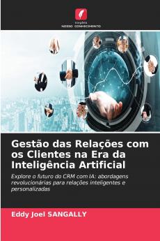 Gestão das Relações com os Clientes na Era da Inteligência Artificial