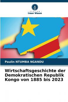 Wirtschaftsgeschichte der Demokratischen Republik Kongo von 1885 bis 2023