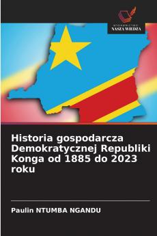 Historia gospodarcza Demokratycznej Republiki Konga od 1885 do 2023 roku