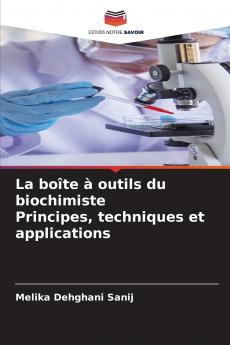 La boîte à outils du biochimiste Principes techniques et applications