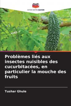 Problèmes liés aux insectes nuisibles des cucurbitacées en particulier la mouche des fruits