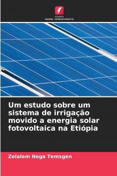 Um estudo sobre um sistema de irrigação movido a energia solar fotovoltaica na Etiópia