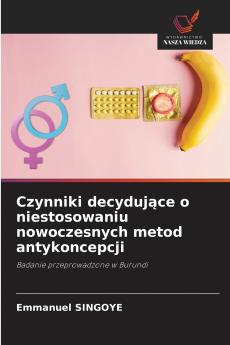 Czynniki decydujące o niestosowaniu nowoczesnych metod antykoncepcji