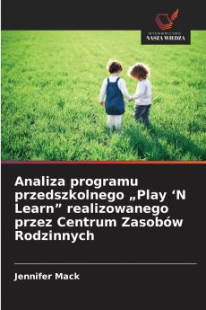 Analiza programu przedszkolnego „Play 'N Learn realizowanego przez Centrum Zasobów Rodzinnych