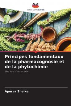 Principes fondamentaux de la pharmacognosie et de la phytochimie