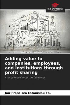 Adding value to companies employees and institutions through profit sharing