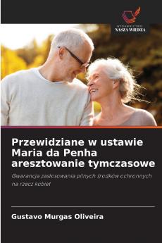 Przewidziane w ustawie Maria da Penha aresztowanie tymczasowe