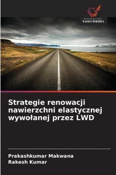 Strategie renowacji nawierzchni elastycznej wywołanej przez LWD