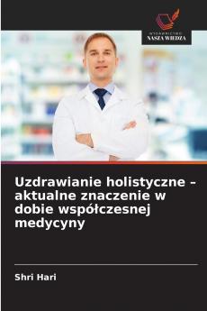 Uzdrawianie holistyczne - aktualne znaczenie w dobie współczesnej medycyny