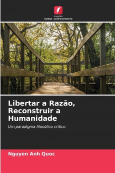 Libertar a Razão Reconstruir a Humanidade
