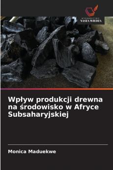 Wpływ produkcji drewna na środowisko w Afryce Subsaharyjskiej