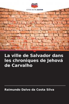 La ville de Salvador dans les chroniques de Jehová de Carvalho