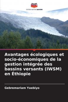 Avantages écologiques et socio-économiques de la gestion intégrée des bassins versants (IWSM) en Éthiopie