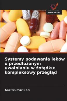 Systemy podawania leków o przedłużonym uwalnianiu w żołądku