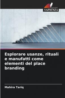 Esplorare usanze rituali e manufatti come elementi del place branding