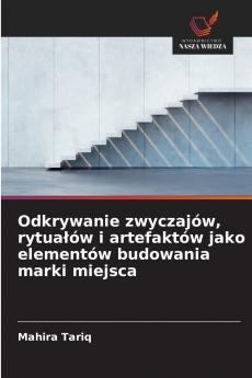 Odkrywanie zwyczajów rytuałów i artefaktów jako elementów budowania marki miejsca