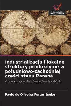 Industrializacja i lokalne struktury produkcyjne w południowo-zachodniej części stanu Paraná
