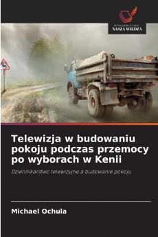 Telewizja w budowaniu pokoju podczas przemocy po wyborach w Kenii