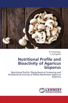Nutritional Profile and Bioactivity of Agaricus bisporus