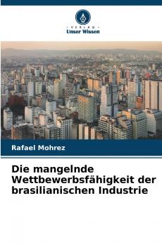 Die mangelnde Wettbewerbsfähigkeit der brasilianischen Industrie