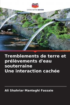 Tremblements de terre et prélèvements d'eau souterraine Une interaction cachée