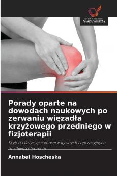 Porady oparte na dowodach naukowych po zerwaniu więzadła krzyżowego przedniego w fizjoterapii