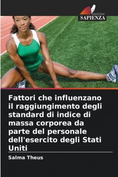 Fattori che influenzano il raggiungimento degli standard di indice di massa corporea da parte del personale dell'esercito degli Stati Uniti