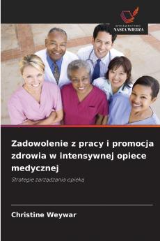 Zadowolenie z pracy i promocja zdrowia w intensywnej opiece medycznej