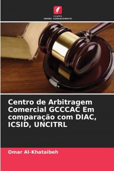 Centro de Arbitragem Comercial GCCCAC Em comparação com DIAC ICSID UNCITRL